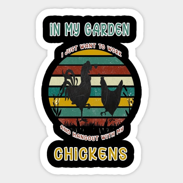 I JUST WANT TO WORK IN MY GARDEN AND HANGOUT WITH MY CHICKENS Sticker by karimydesign